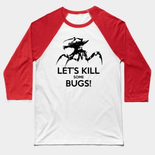 Let's Kill Some Bugs! Baseball T-Shirt